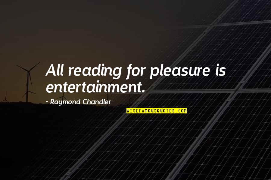 Not Being Impressed By Money Quotes By Raymond Chandler: All reading for pleasure is entertainment.