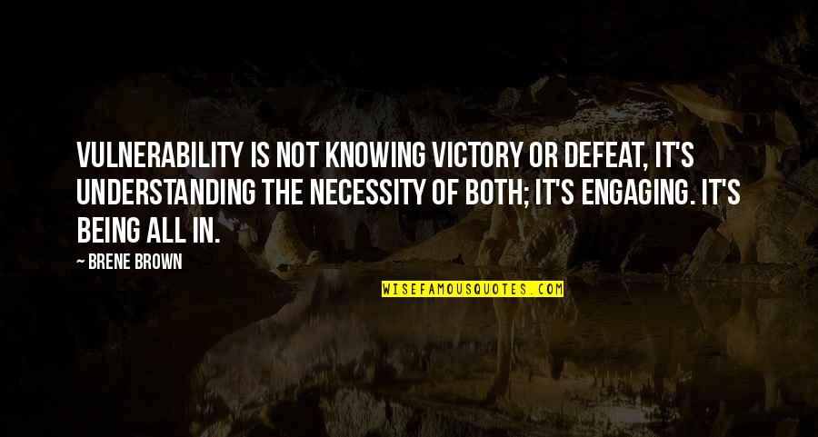 Not Being In Love Quotes By Brene Brown: Vulnerability is not knowing victory or defeat, it's