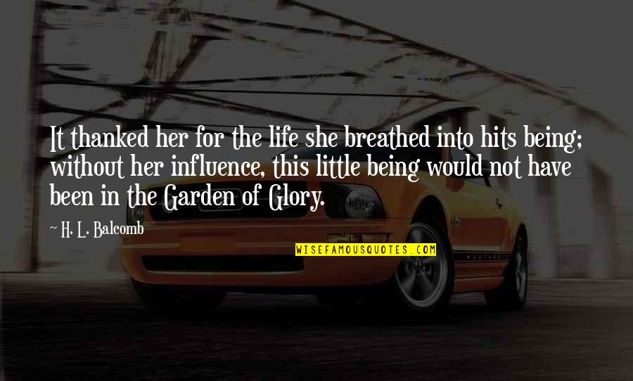 Not Being In Love Quotes By H. L. Balcomb: It thanked her for the life she breathed