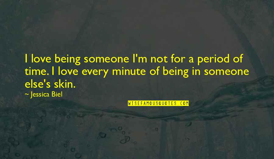 Not Being In Love Quotes By Jessica Biel: I love being someone I'm not for a