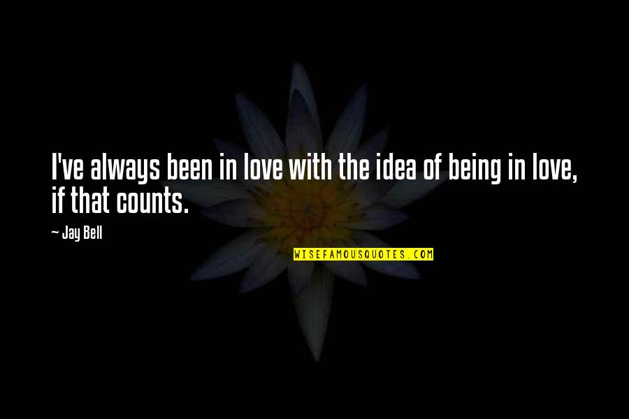 Not Being In Love Yet Quotes By Jay Bell: I've always been in love with the idea