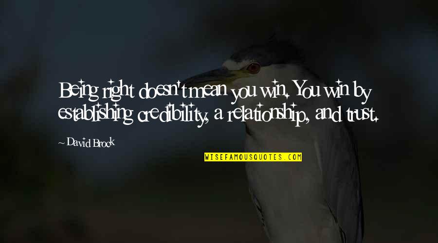 Not Being In Relationship Quotes By David Brock: Being right doesn't mean you win. You win Not Being In Relationship Quotes By David Brock: Being right doesn't mean you win. You win
