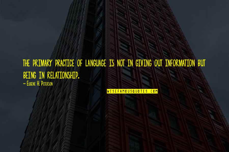 Not Being In Relationship Quotes By Eugene H. Peterson: the primary practice of language is not in
