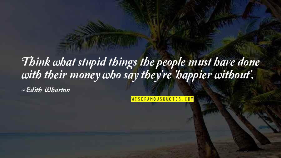 Not Being In Your Child's Life Quotes By Edith Wharton: Think what stupid things the people must have