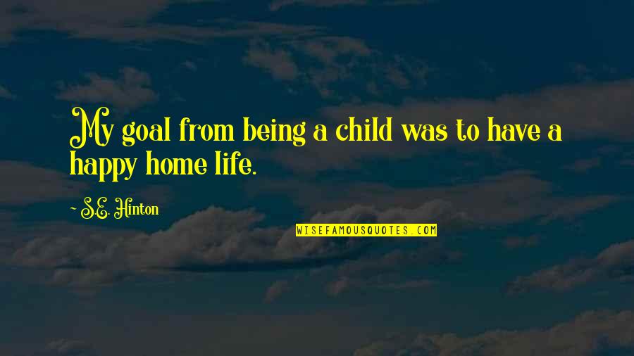 Not Being In Your Child's Life Quotes By S.E. Hinton: My goal from being a child was to