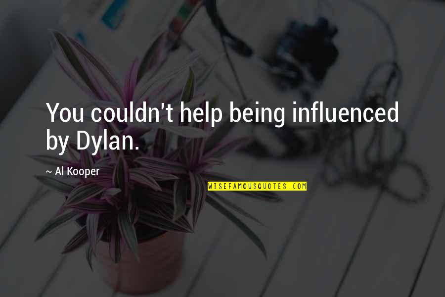 Not Being Influenced Quotes By Al Kooper: You couldn't help being influenced by Dylan.