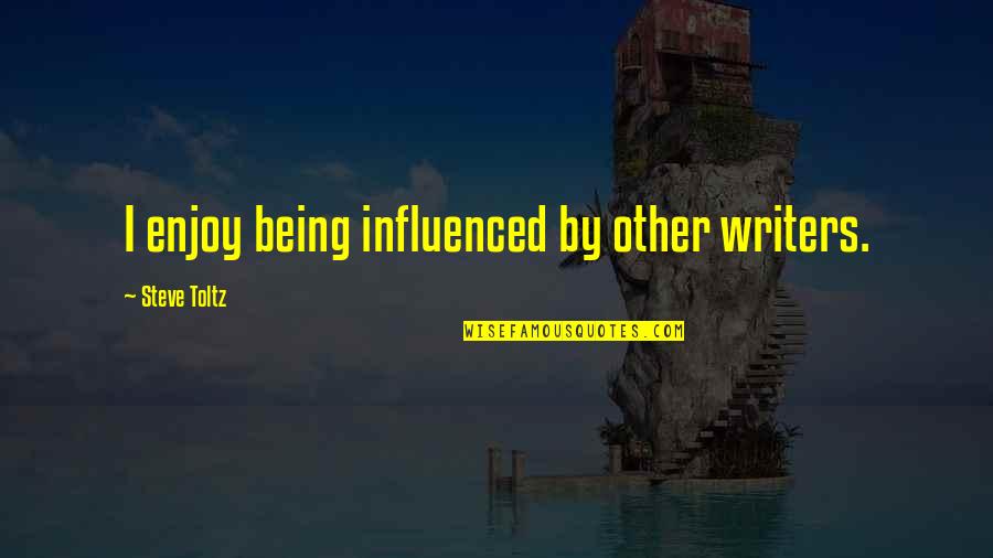 Not Being Influenced Quotes By Steve Toltz: I enjoy being influenced by other writers.