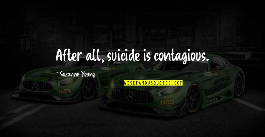 Not Being Influenced Quotes By Suzanne Young: After all, suicide is contagious.