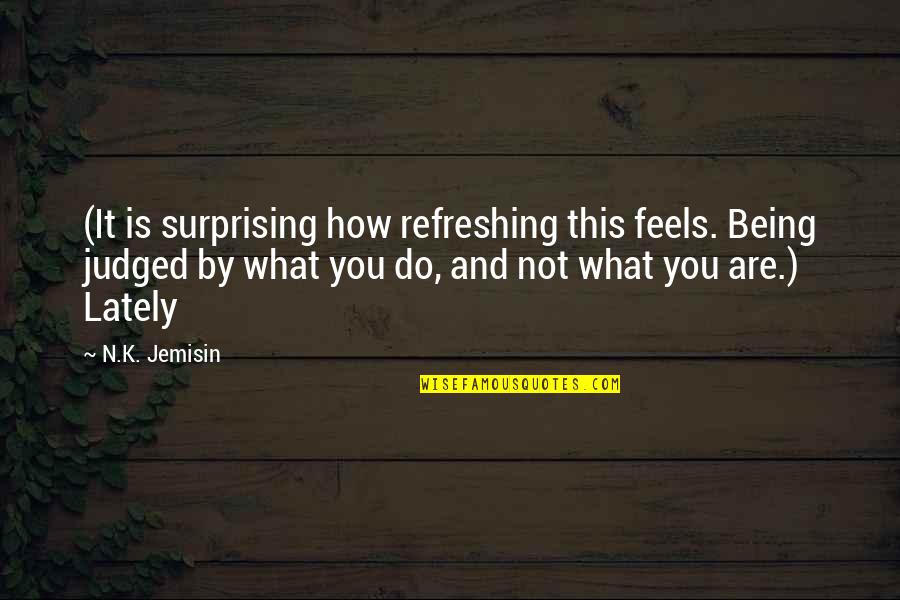 Not Being Judged Quotes By N.K. Jemisin: (It is surprising how refreshing this feels. Being Not Being Judged Quotes By N.K. Jemisin: (It is surprising how refreshing this feels. Being