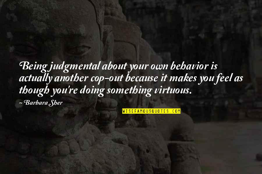 Not Being Judgmental Quotes By Barbara Sher: Being judgmental about your own behavior is actually