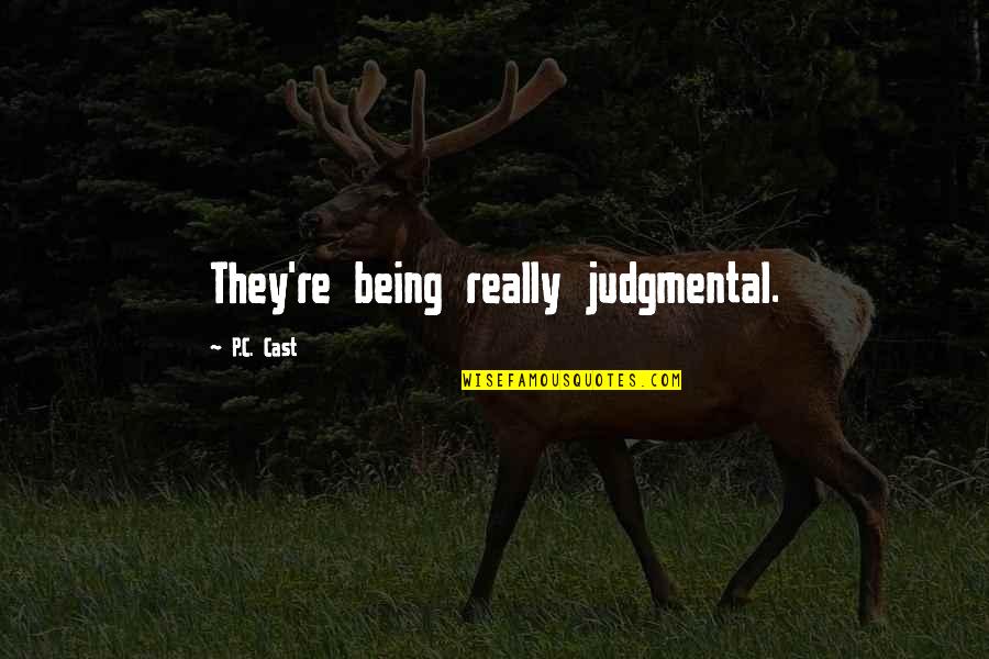 Not Being Judgmental Quotes By P.C. Cast: They're being really judgmental.