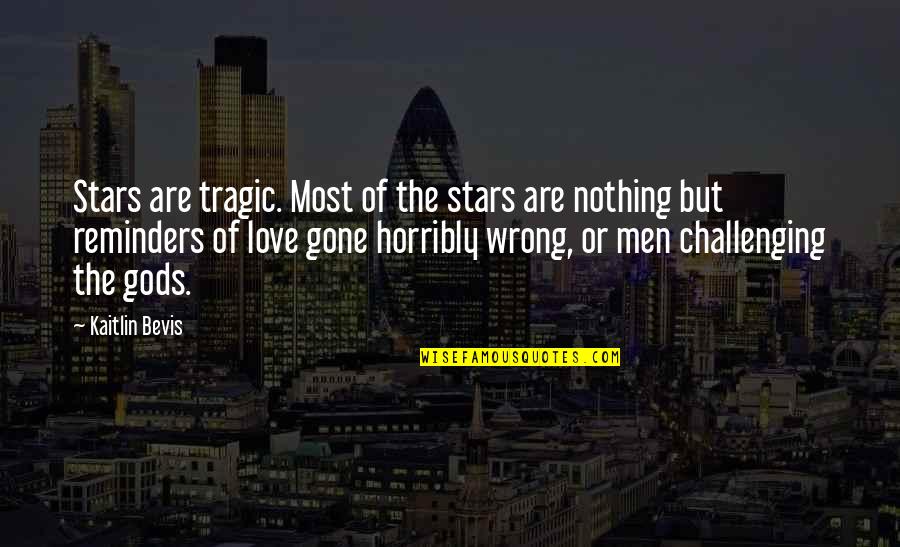 Not Being Just Another Pretty Face Quotes By Kaitlin Bevis: Stars are tragic. Most of the stars are