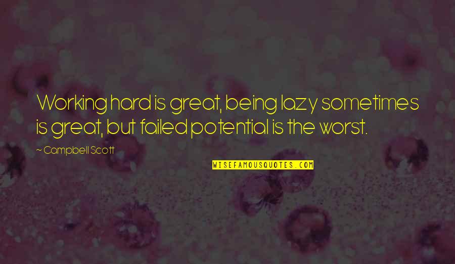 Not Being Lazy Quotes By Campbell Scott: Working hard is great, being lazy sometimes is