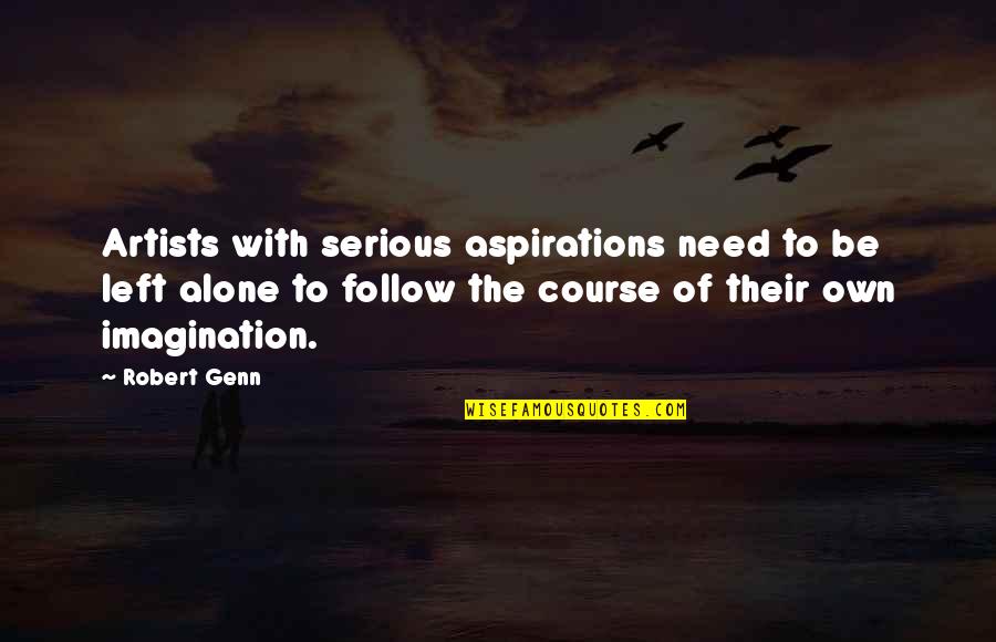 Not Being Left Alone Quotes By Robert Genn: Artists with serious aspirations need to be left