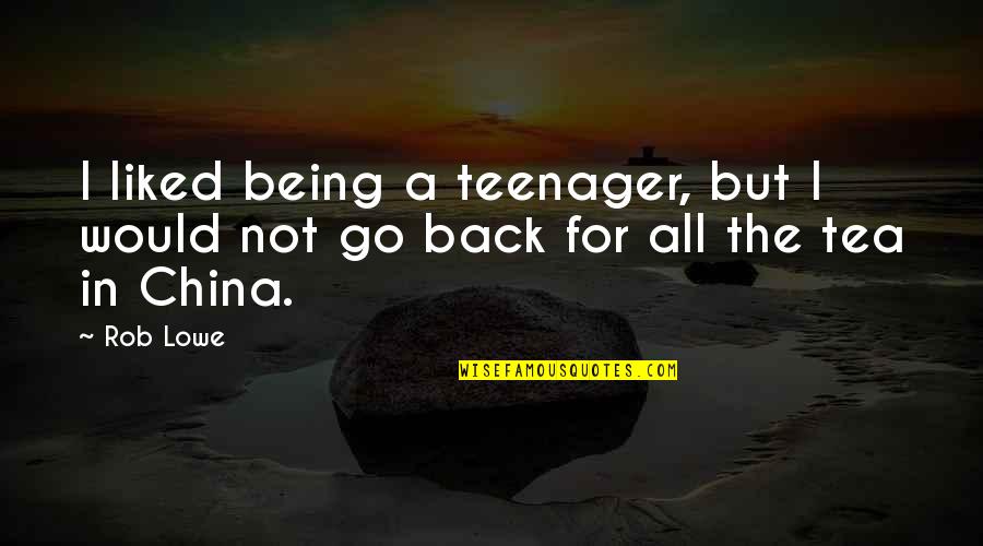 Not Being Liked Back Quotes By Rob Lowe: I liked being a teenager, but I would