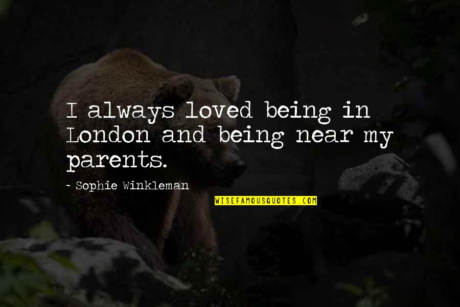 Not Being Loved By Parents Quotes By Sophie Winkleman: I always loved being in London and being