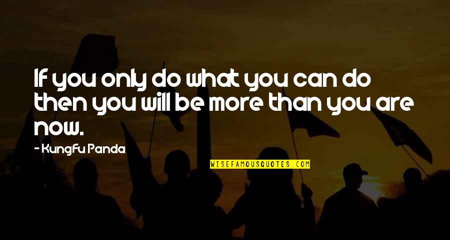 Not Being Loved By The One You Love Quotes By KungFu Panda: If you only do what you can do