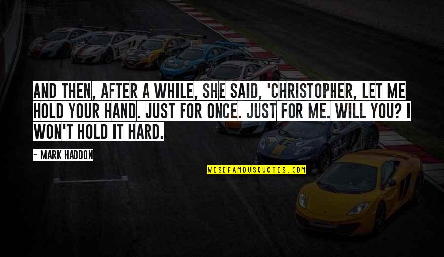 Not Being Loved By The One You Love Quotes By Mark Haddon: And then, after a while, she said, 'Christopher,