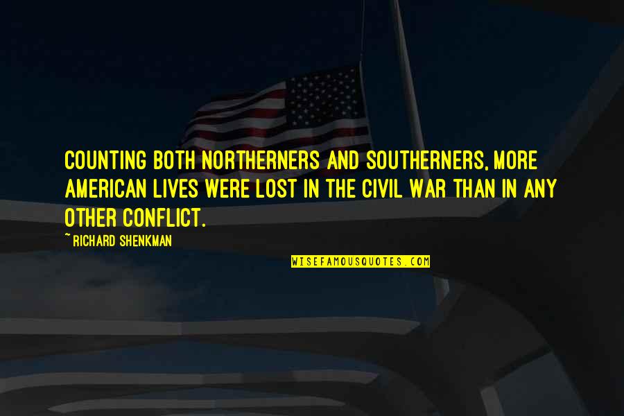 Not Being Loved By The One You Love Quotes By Richard Shenkman: Counting both Northerners and Southerners, more American lives