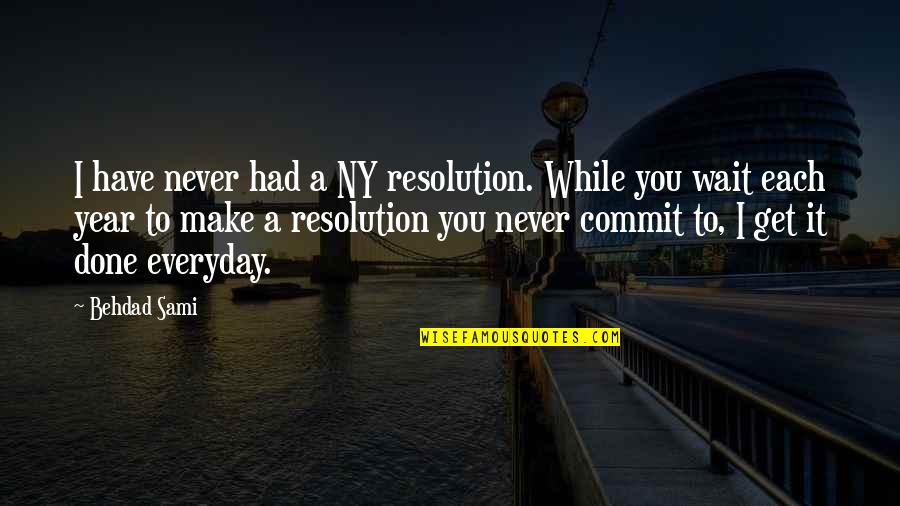 Not Being Loved By Your Family Quotes By Behdad Sami: I have never had a NY resolution. While