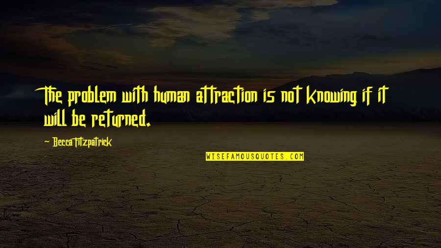 Not Being Loved Quotes By Becca Fitzpatrick: The problem with human attraction is not knowing