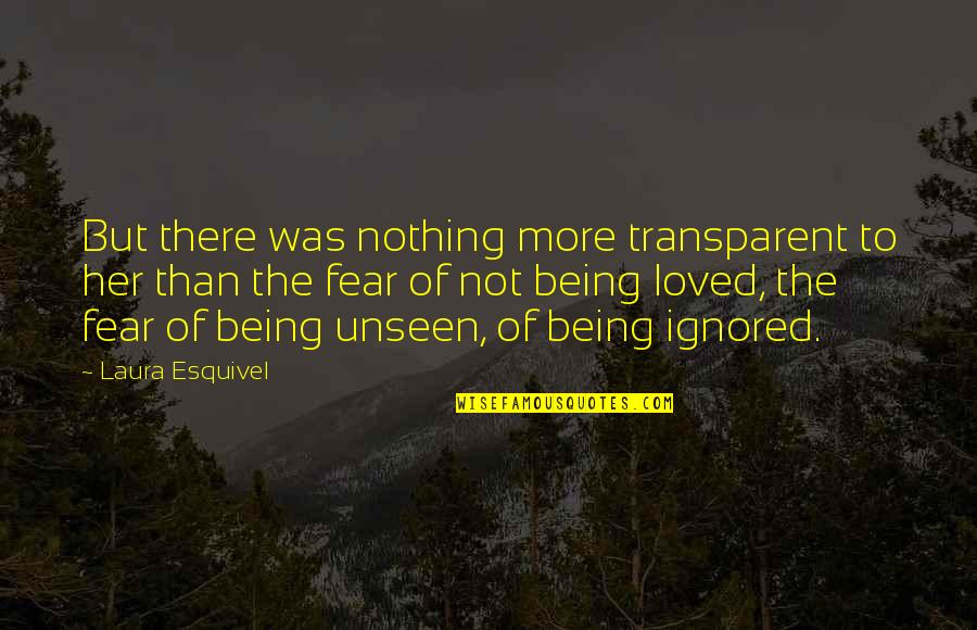 Not Being Loved Quotes By Laura Esquivel: But there was nothing more transparent to her
