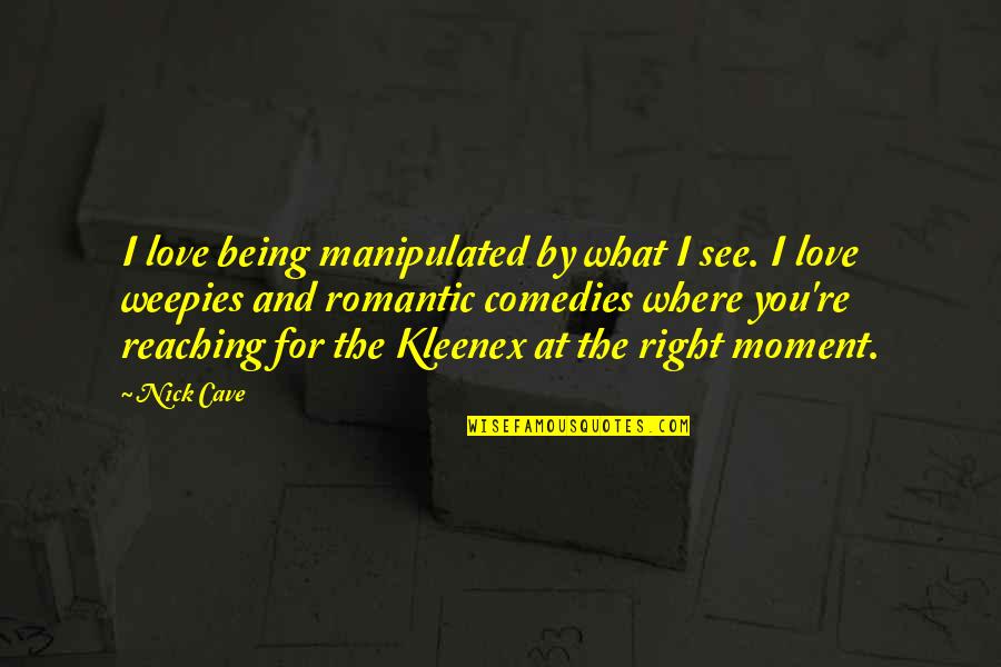 Not Being Manipulated Quotes By Nick Cave: I love being manipulated by what I see.