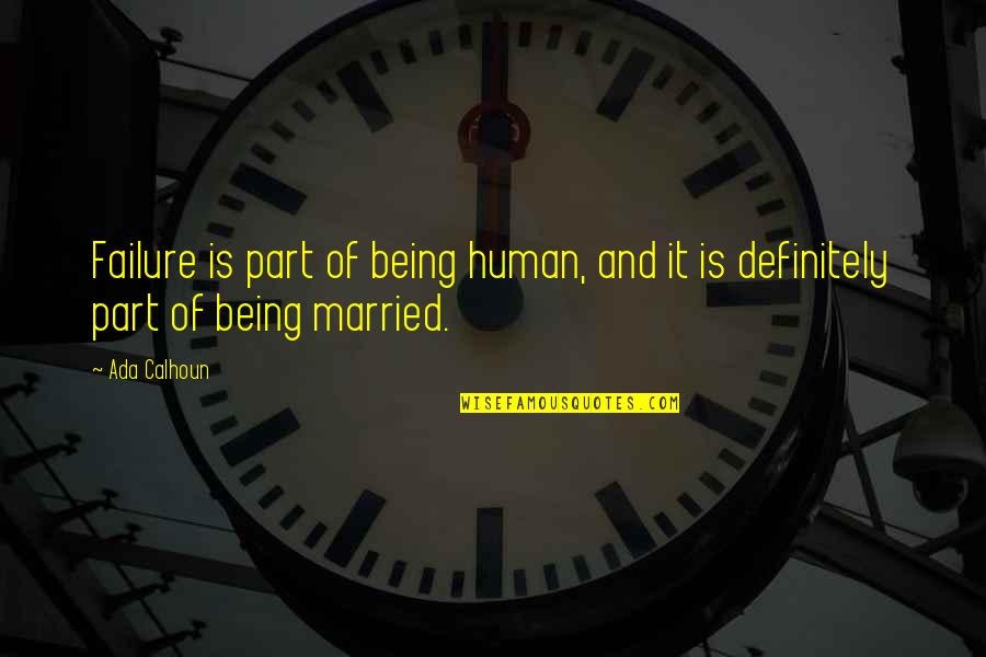 Not Being Married Quotes By Ada Calhoun: Failure is part of being human, and it