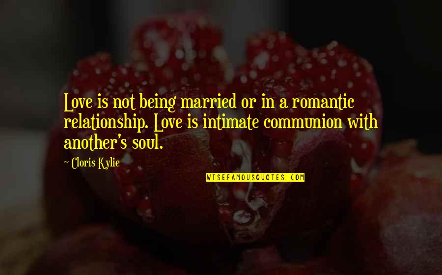 Not Being Married Quotes By Cloris Kylie: Love is not being married or in a