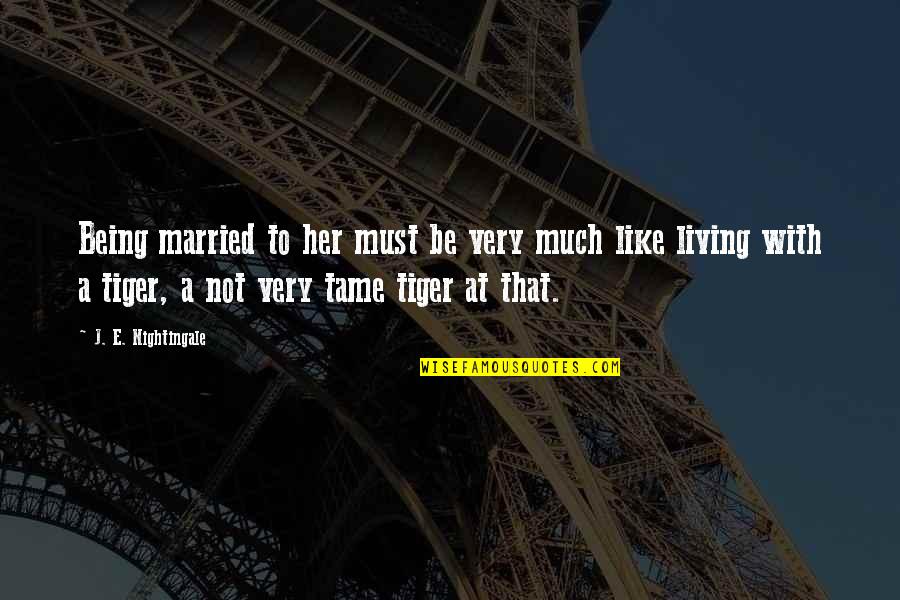 Not Being Married Quotes By J. E. Nightingale: Being married to her must be very much