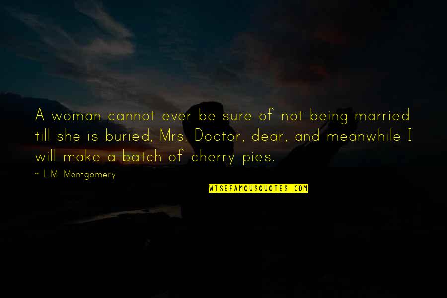 Not Being Married Quotes By L.M. Montgomery: A woman cannot ever be sure of not