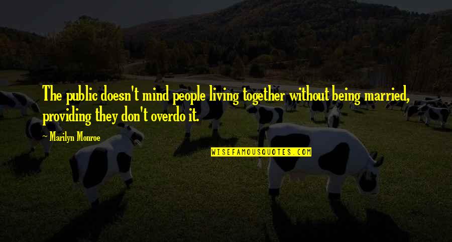 Not Being Married Yet Quotes By Marilyn Monroe: The public doesn't mind people living together without