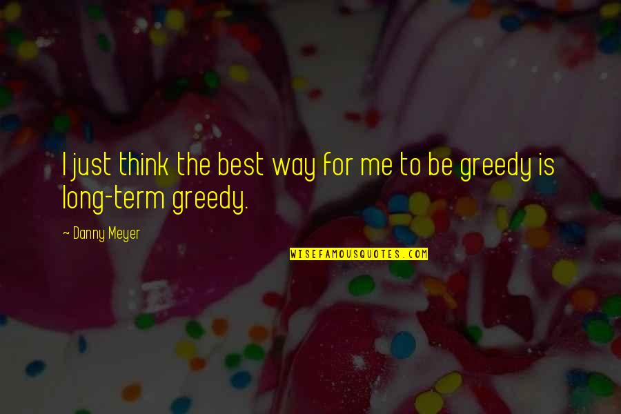 Not Being Mature Quotes By Danny Meyer: I just think the best way for me