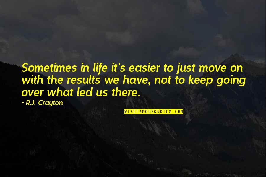 Not Being Mature Quotes By R.J. Crayton: Sometimes in life it's easier to just move Not Being Mature Quotes By R.J. Crayton: Sometimes in life it's easier to just move