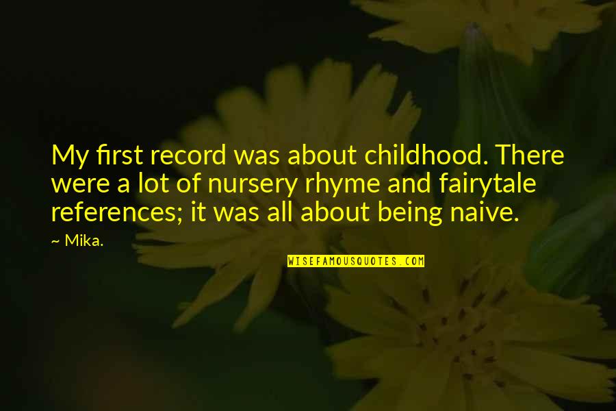 Not Being Naive Quotes By Mika.: My first record was about childhood. There were