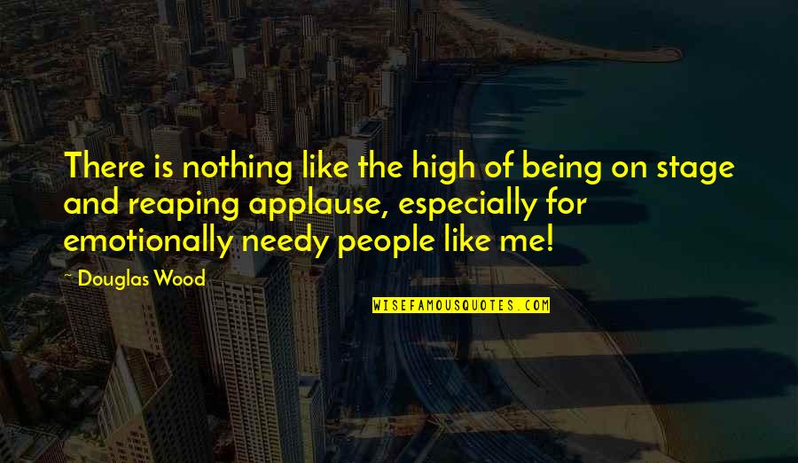 Not Being Needy Quotes By Douglas Wood: There is nothing like the high of being