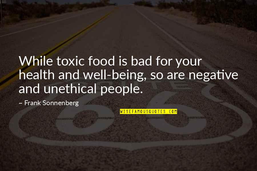 Not Being Negative Quotes By Frank Sonnenberg: While toxic food is bad for your health