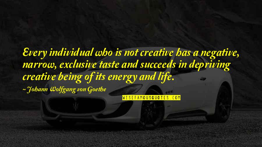 Not Being Negative Quotes By Johann Wolfgang Von Goethe: Every individual who is not creative has a