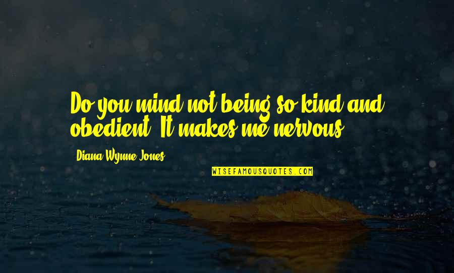 Not Being Nervous Quotes By Diana Wynne Jones: Do you mind not being so kind and