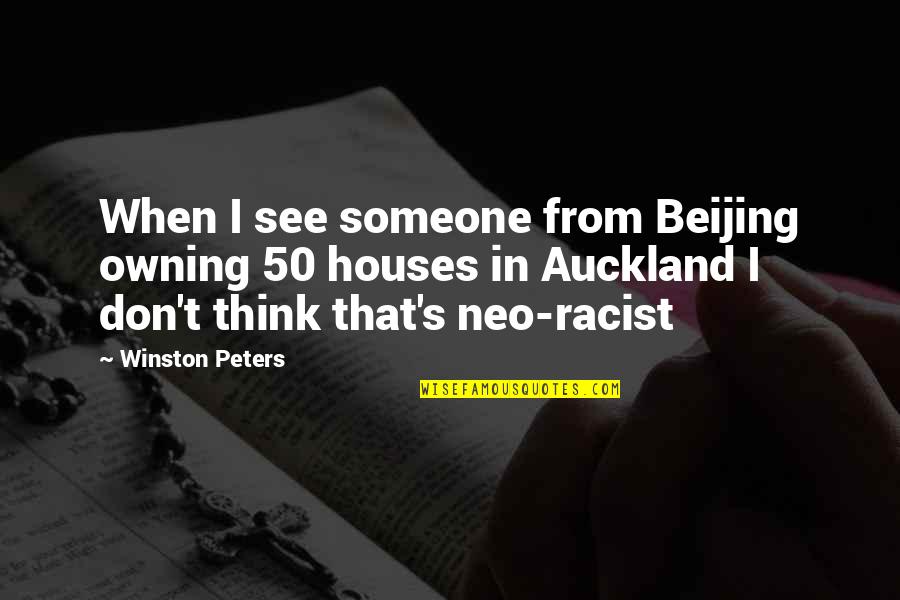 Not Being Nice Anymore Quotes By Winston Peters: When I see someone from Beijing owning 50