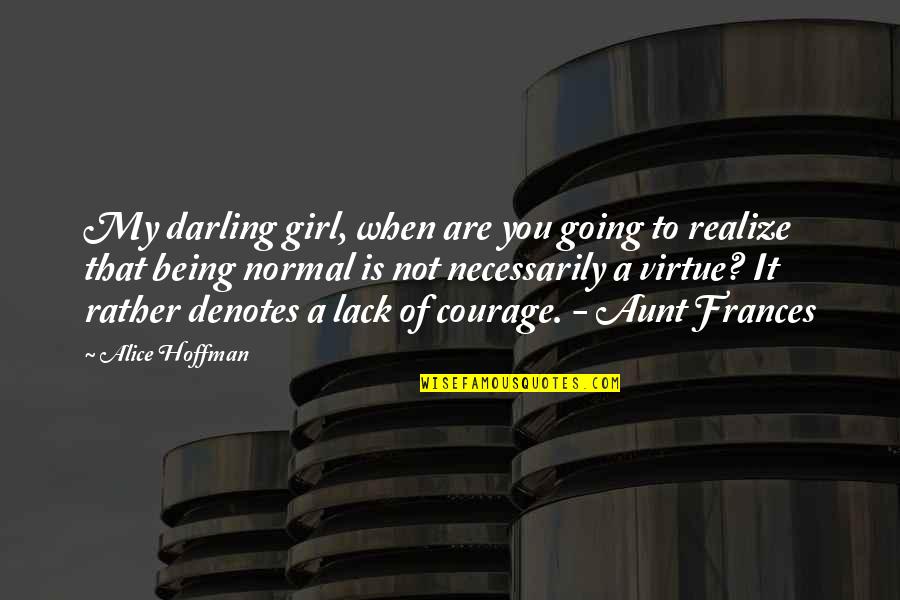 Not Being Normal Quotes By Alice Hoffman: My darling girl, when are you going to