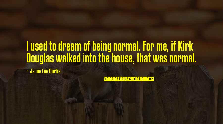 Not Being Normal Quotes By Jamie Lee Curtis: I used to dream of being normal. For