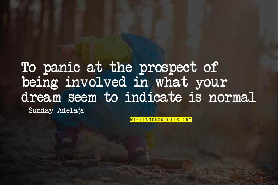 Not Being Normal Quotes By Sunday Adelaja: To panic at the prospect of being involved