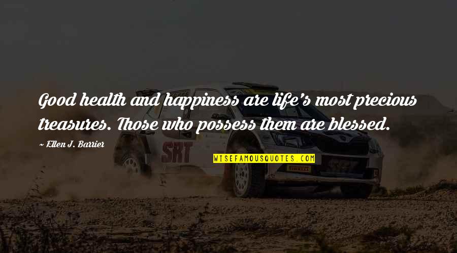 Not Being Noticed By A Guy Quotes By Ellen J. Barrier: Good health and happiness are life's most precious