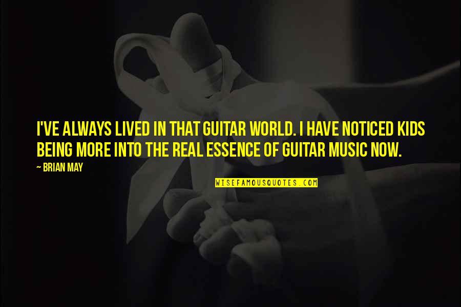 Not Being Noticed Quotes By Brian May: I've always lived in that guitar world. I