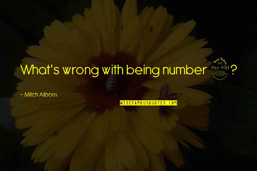 Not Being Number 2 Quotes By Mitch Albom: What's wrong with being number 2?