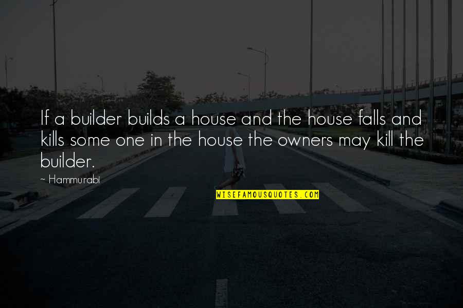 Not Being Obligated Quotes By Hammurabi: If a builder builds a house and the