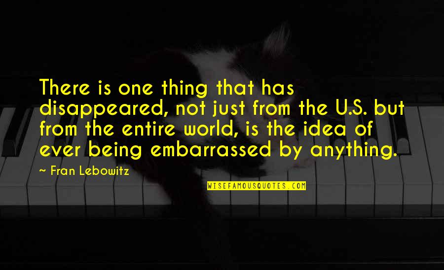 Not Being Of The World Quotes By Fran Lebowitz: There is one thing that has disappeared, not