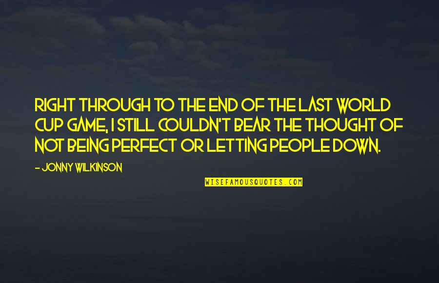 Not Being Of The World Quotes By Jonny Wilkinson: Right through to the end of the last
