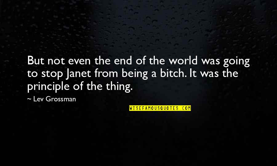 Not Being Of The World Quotes By Lev Grossman: But not even the end of the world